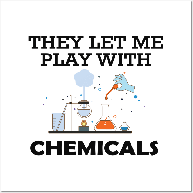 Chemist - They let me play with chemicals Wall Art by KC Happy Shop